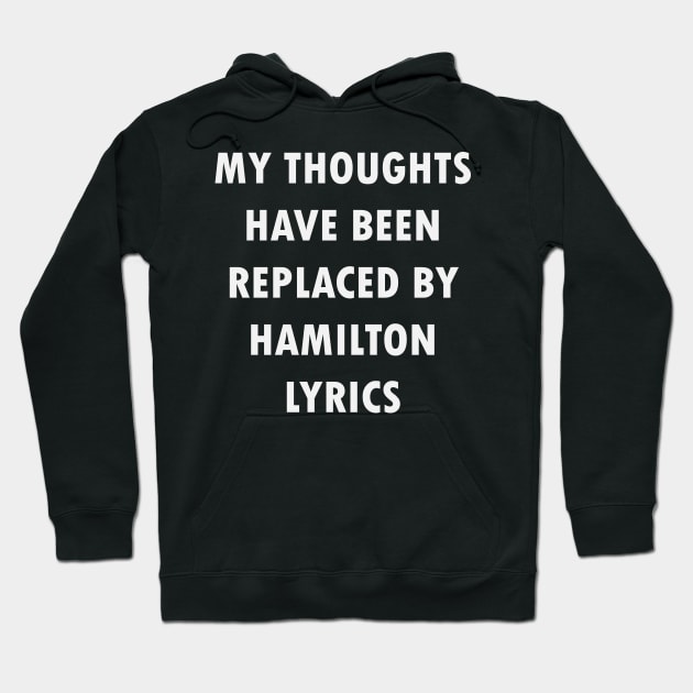 My Thoughts Have Been Replaced By Hamilton Lyrics - Hamilton Hoodie by kdpdesigns